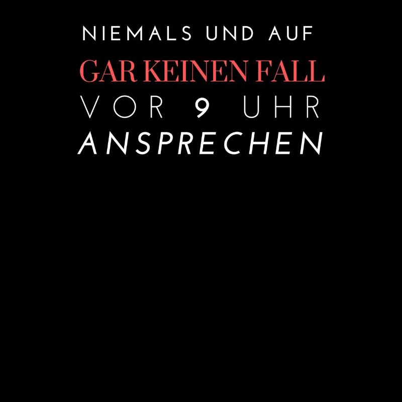 Nicht vor 9 Uhr ansprechen bitte Morgenmuffel