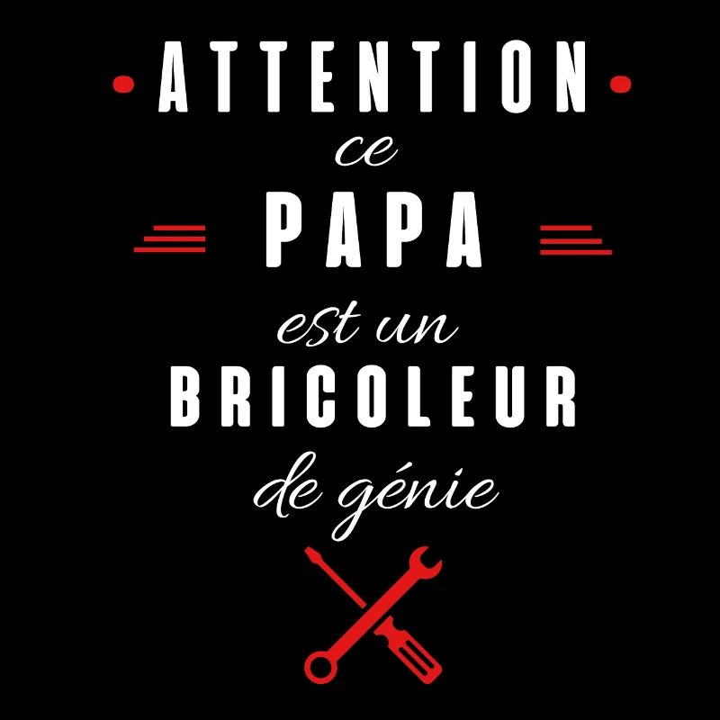 attention ce papa est un bricoleur de génie