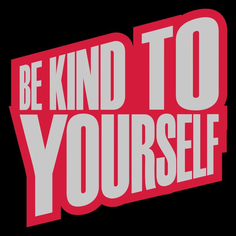 be kind to yourself