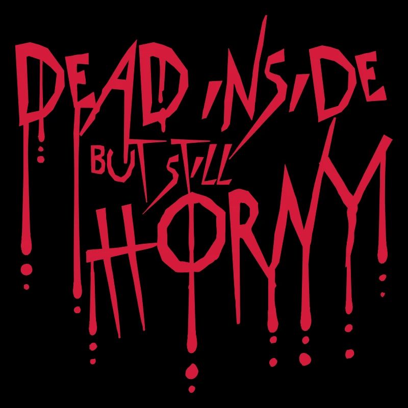 dead inside but horny