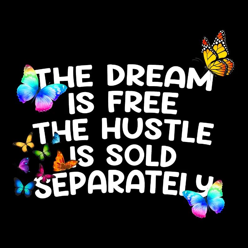 The Dream Is Free The Hustle Is Sold Separately