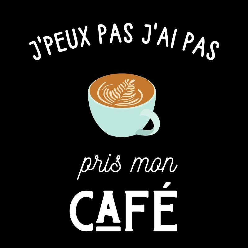 je peux pas j'ai pas pris mon café