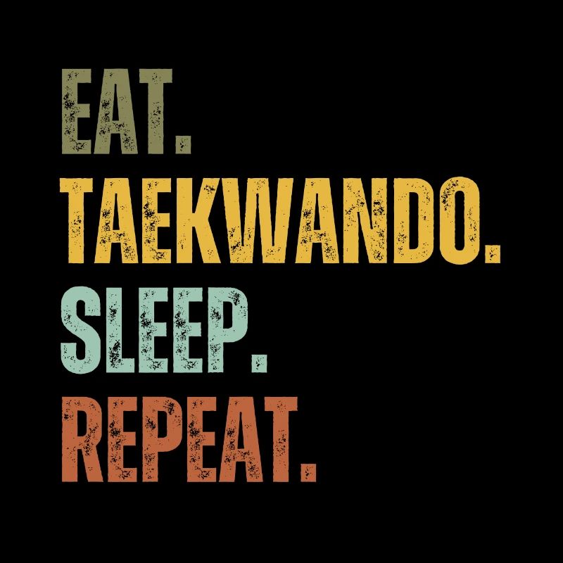 EAT TAEKWANDO SLEEP REPEAT