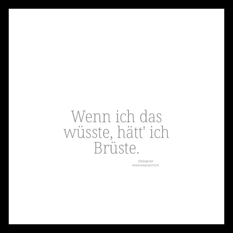 Wenn ich das wüsste, hätt' ich Brüste.