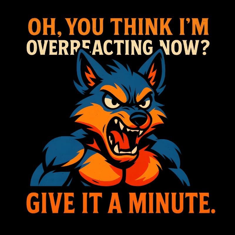 think i am overreacting