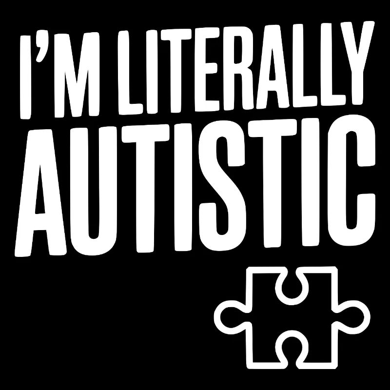 Ich bin buchstäblich autistisch