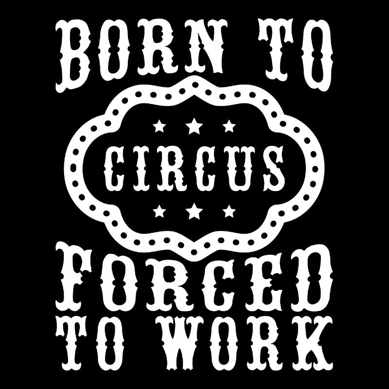 Cirque Graphique Né Pour Le Cirque Forcé Au Travail Cadeau