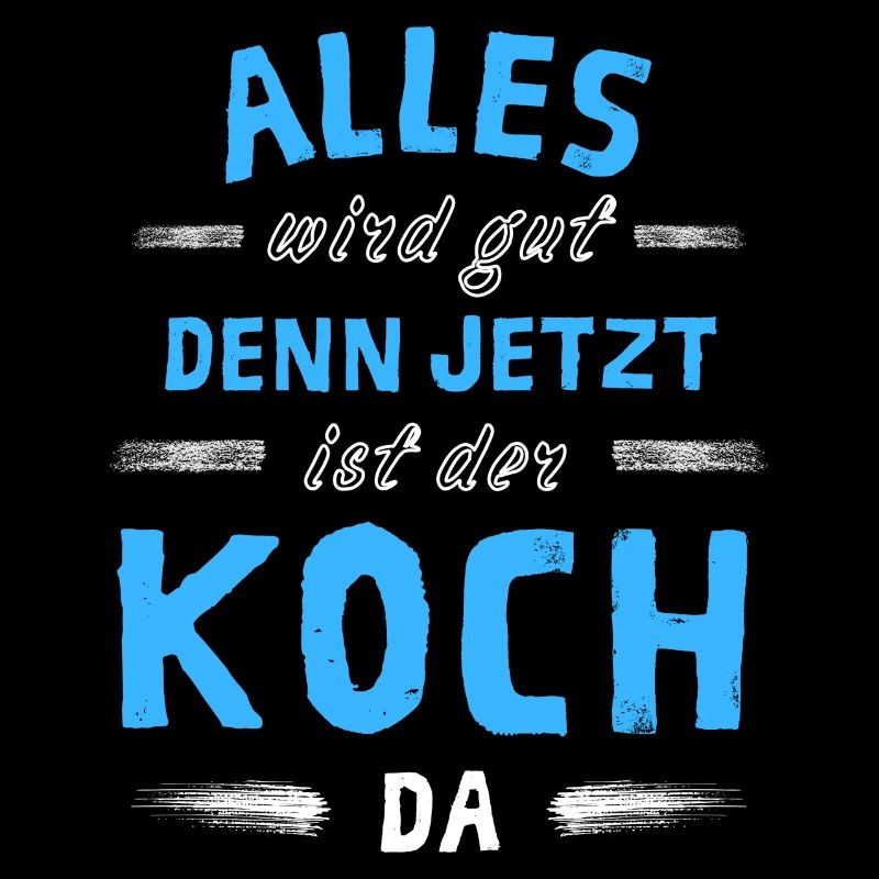 Alles wird gut denn jetzt ist der Koch da