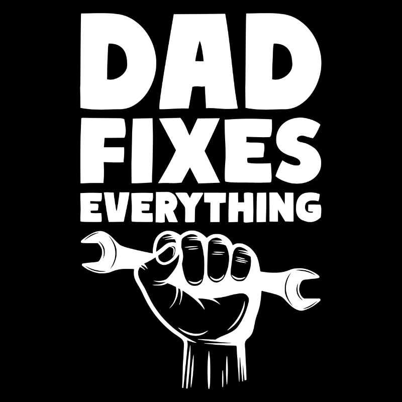 Dad Fixes Everything Reparieren Papa Vater