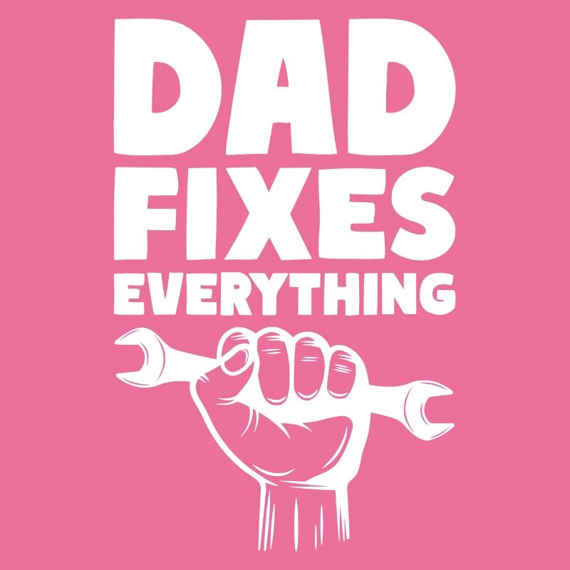 Dad Fixes Everything Fix Dad Daddy