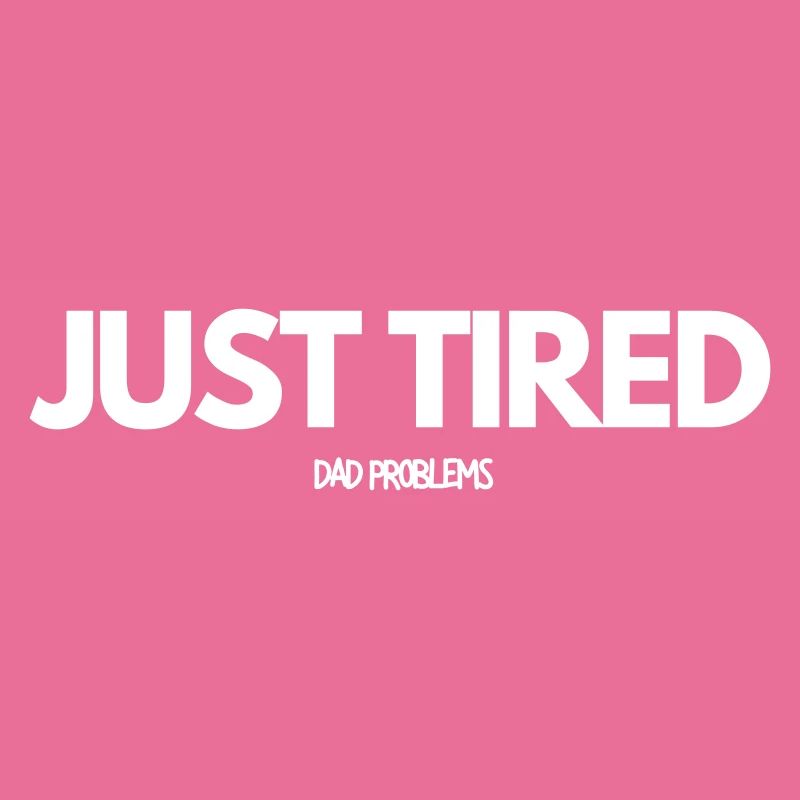 Just Tired Dad Problems