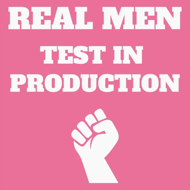Real Men Test in Production, Programmer, Software