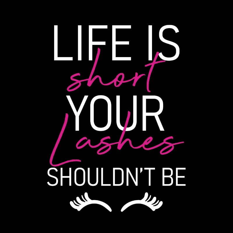Life Is Short Your Lashes Shouldnt Be