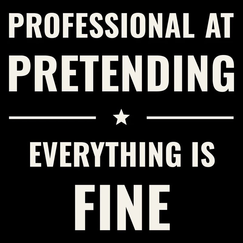 Pretending Everything Is Fine