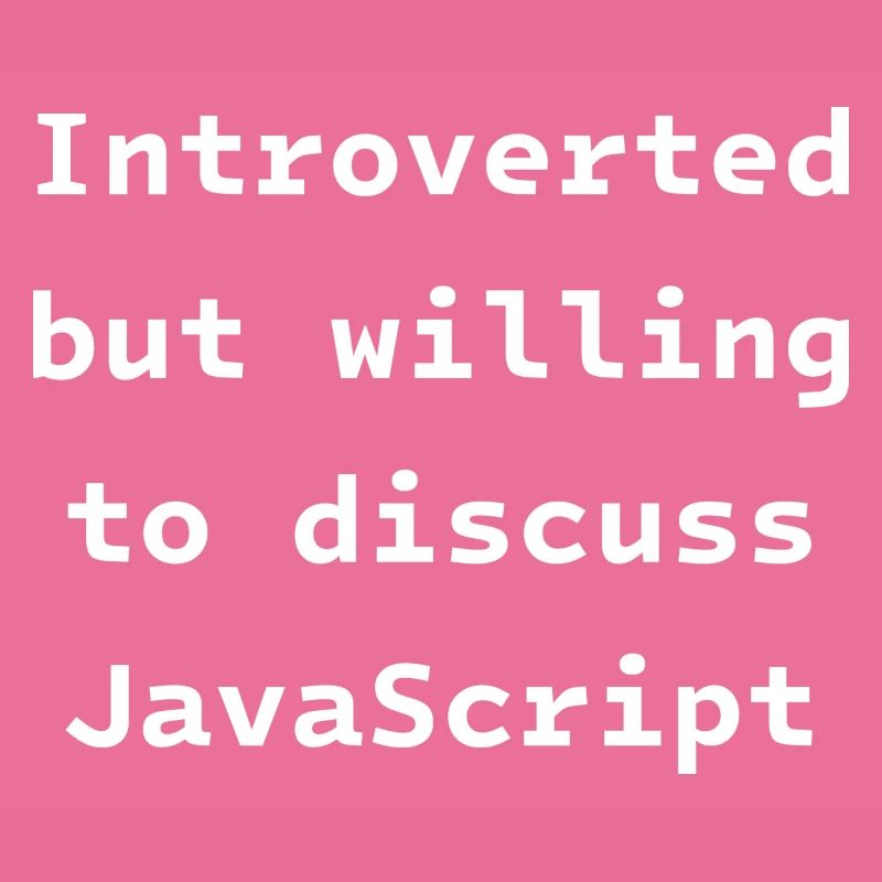 Introverti mais prêt à discuter de JavaScript