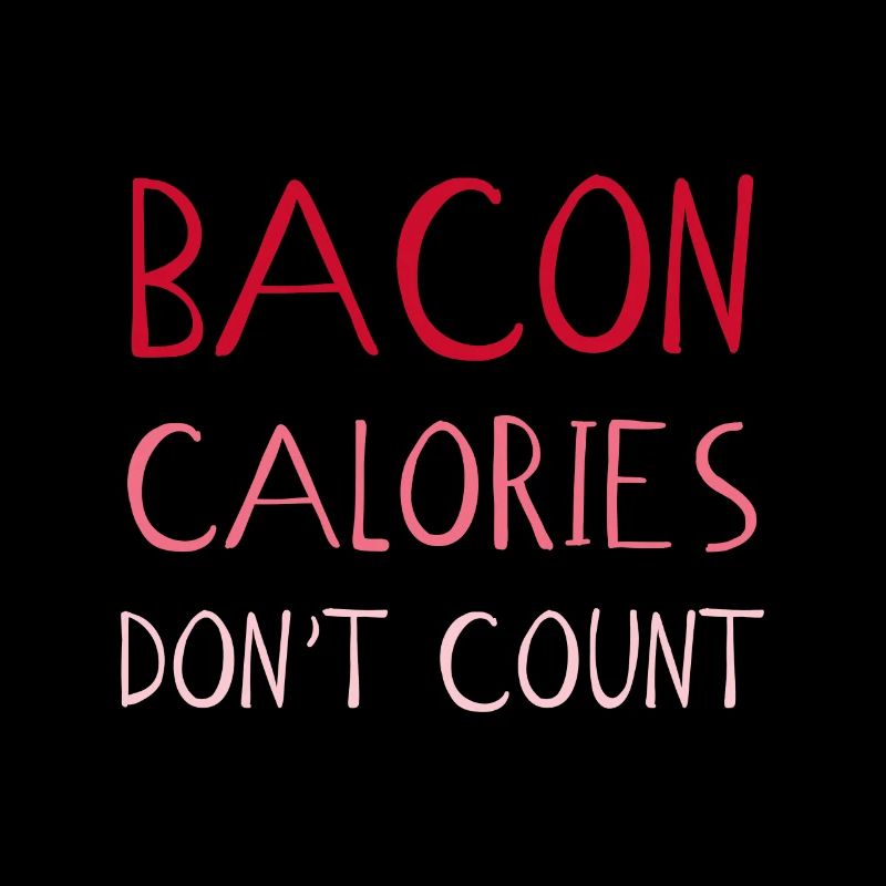 Les calories de bacon ne comptent pas - Calories drôles