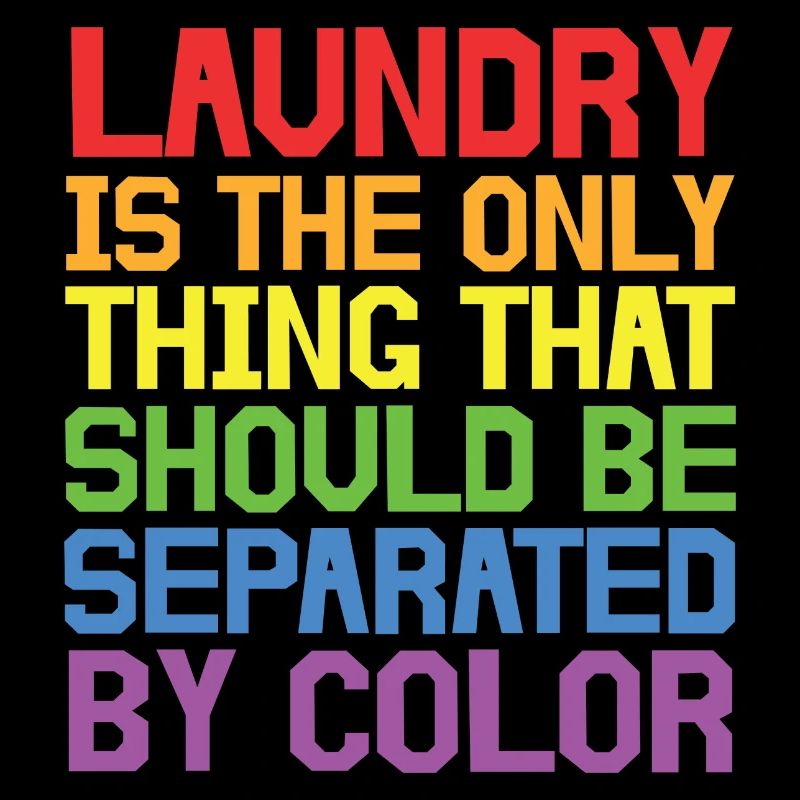 Laundry is the only thing that should be separated