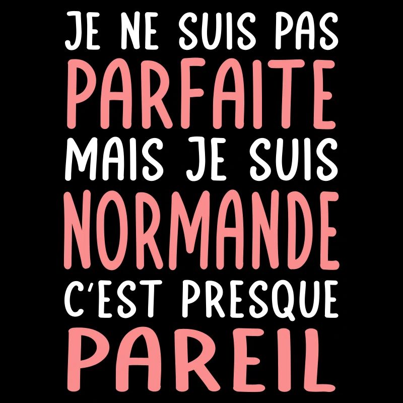 Je ne suis pas parfaite mais je suis Normande