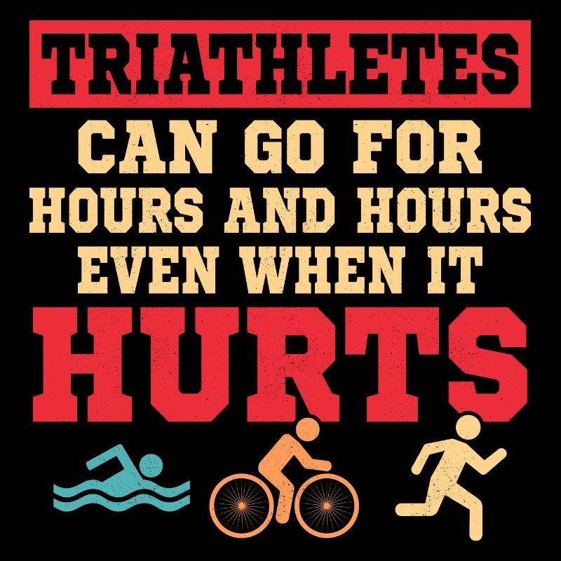 Triathletes can go for hours and hours Triathlon