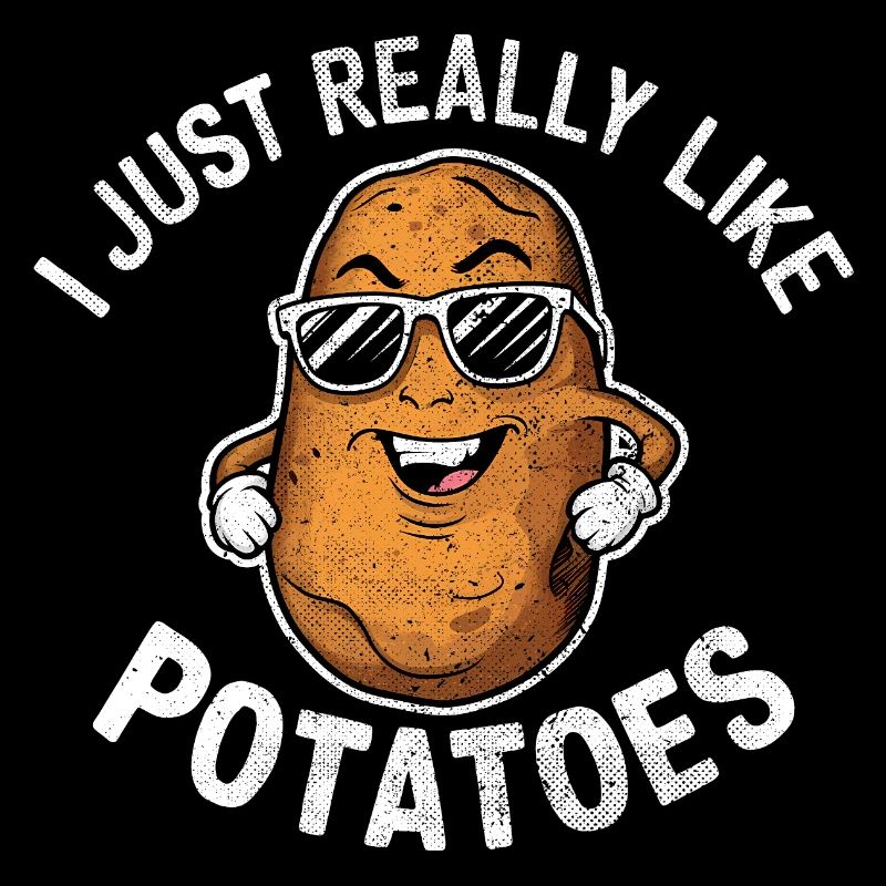 I Just Really Like Potatoes Funny