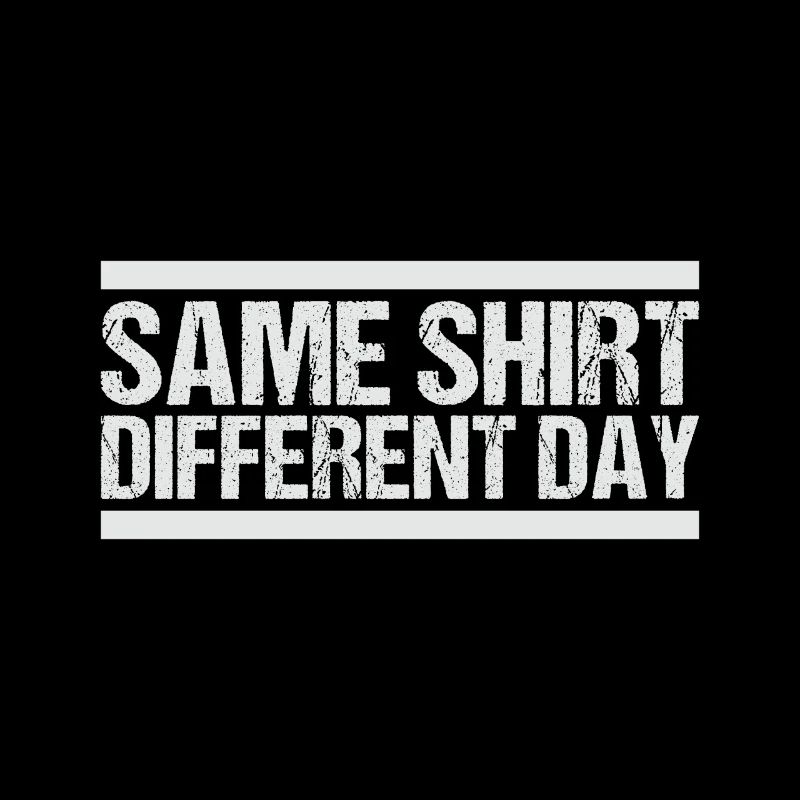 Same Shirt Different Day
