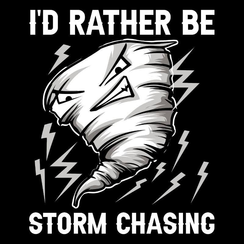 I'd rather be Storm Chasing Tornado Hurricane