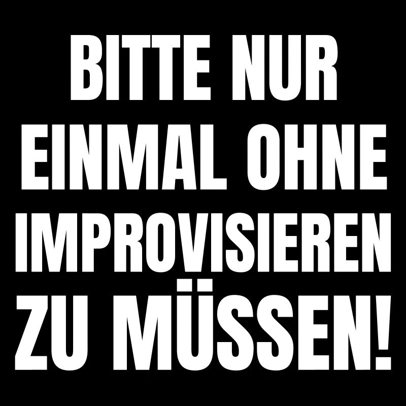 S’il vous plaît une seule fois sans avoir à improviser !