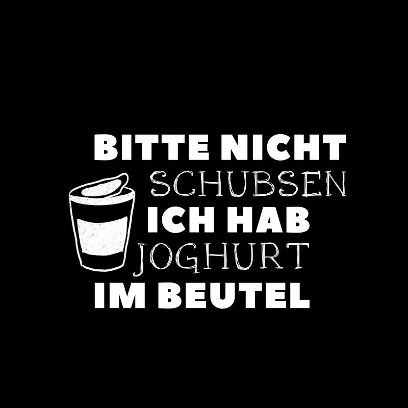 bitte nicht schubsen ich hab joghurt im beutel