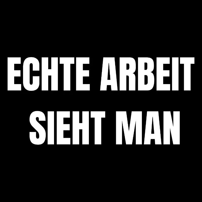 Echte Arbeit Sieht Man | Arbeiter Shirt