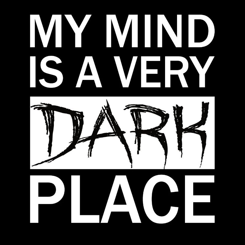 My MIND is a DARK PLACE