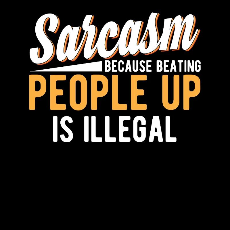 Sarcasm Because Beating People Is Illegal Sarcasti