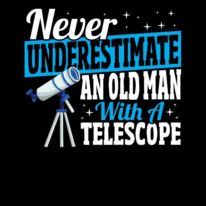 Never Underestimate An Old Man With A Telescope