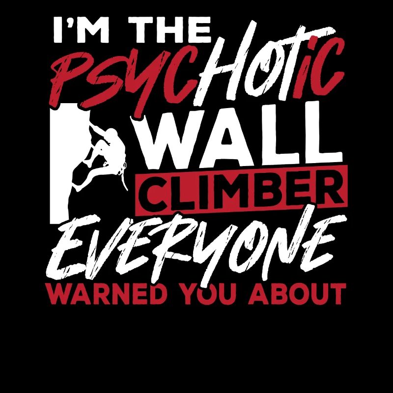 Wall Climbing I'm The Psychotic Wall Climber