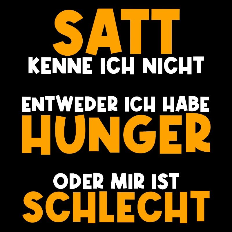 Niemals Satt. Hunger oder Schlecht. Spaß Essen