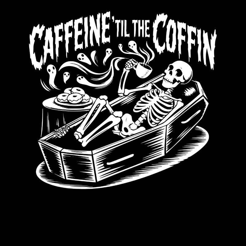 Caffeine Till The Coffin Decaf Coffee Lover Gothic