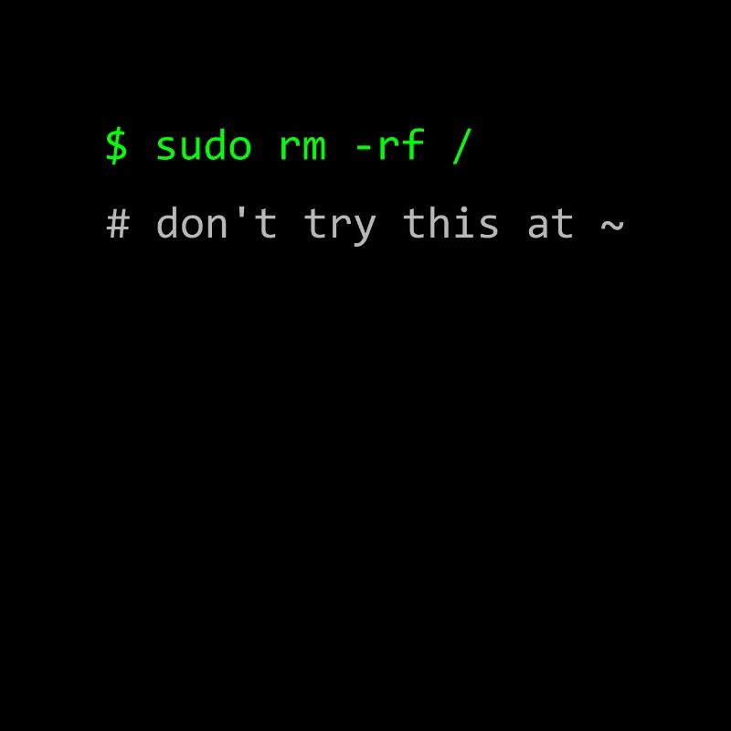 Linux joke sudo rm -rf Don't try this at home