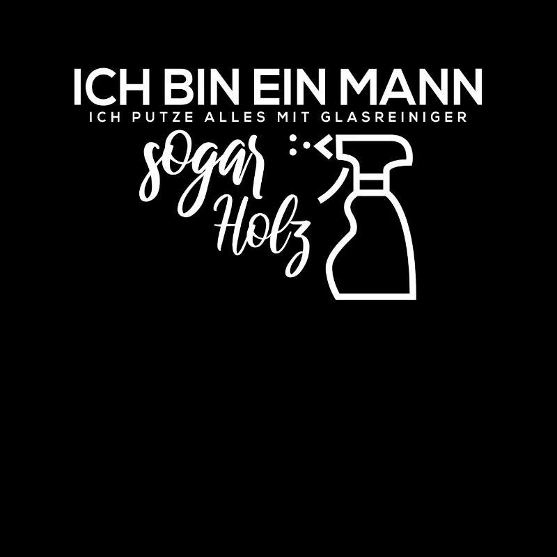 Ich bin ein Mann. Ich putze alles mit Glasreiniger