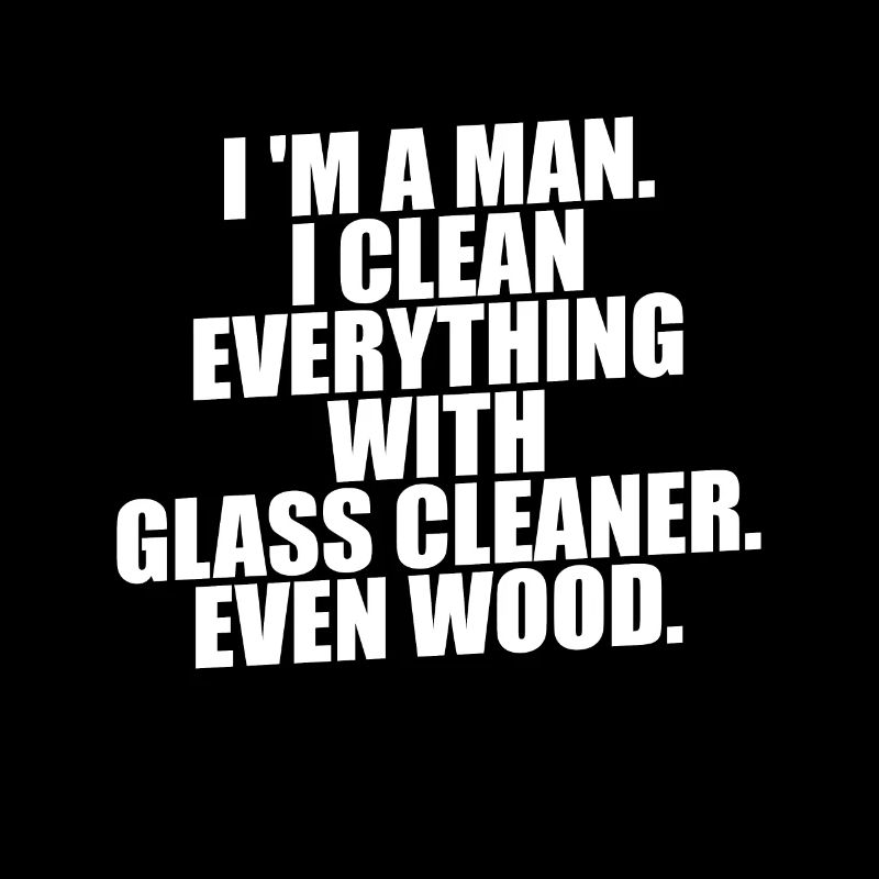 Ich bin ein Mann. Ich putze alles mit Glasreiniger