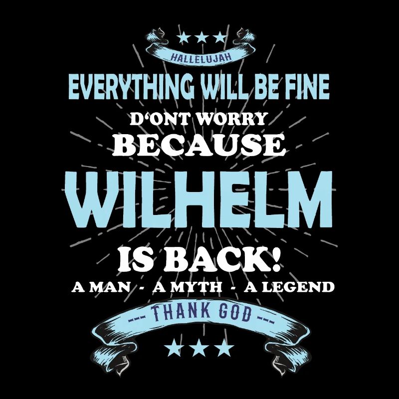 Everything will be fine Wilhelm Is back
