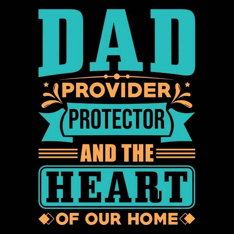 Dad Provider Protector et le cœur de notre maison