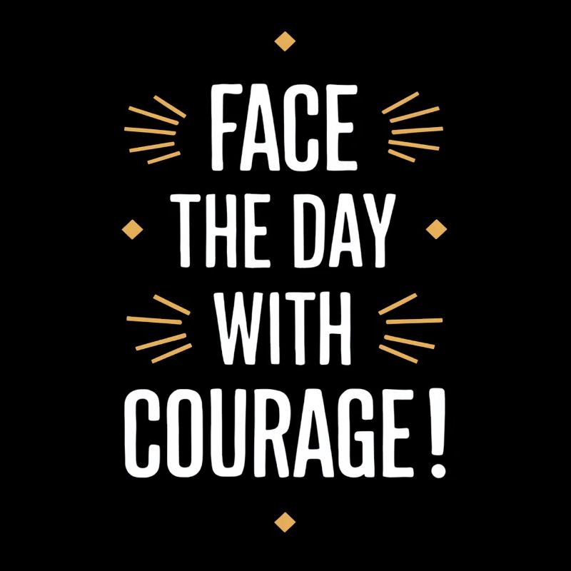 Start the day with courage