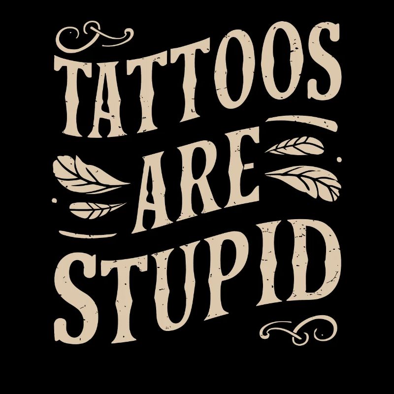 Tattoos Sind Dumm Sarkastisch Tätowiert