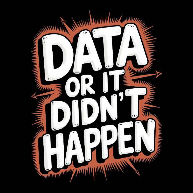 Data or it didn't happen Data Analyst Data