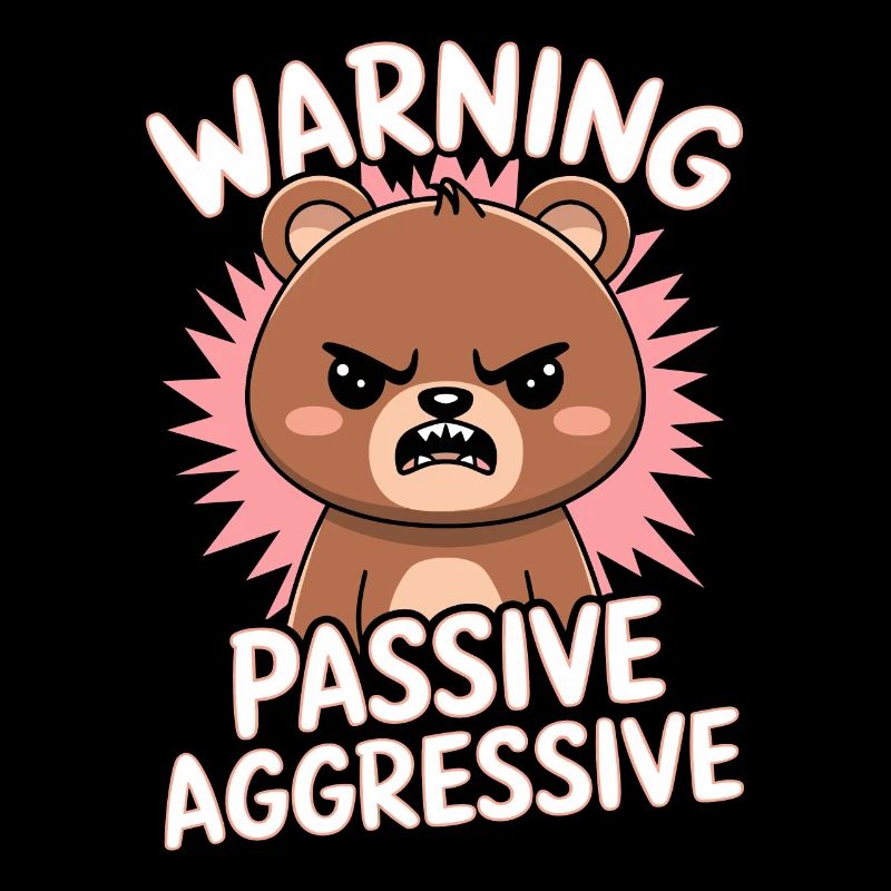 Attention Passif Agressif Ours mignon