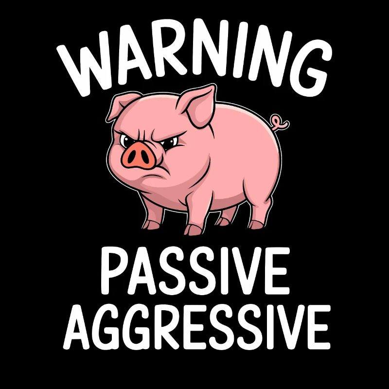 Warning Passive Aggressive Funny Pig