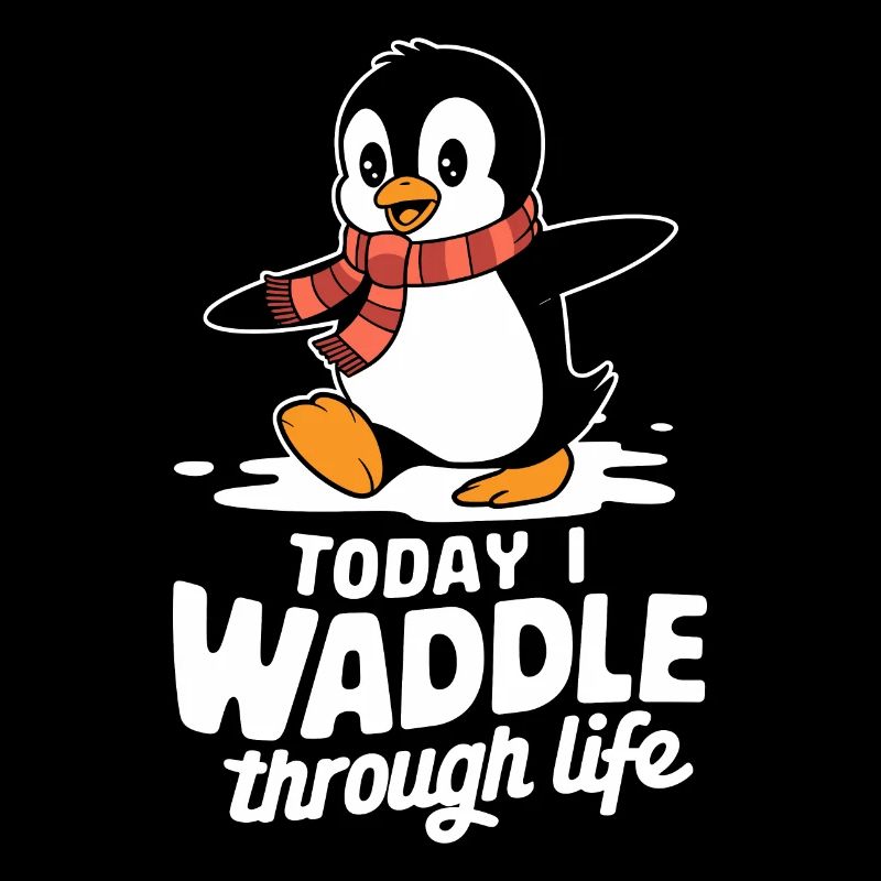 Today I'm waddling through life Penguin