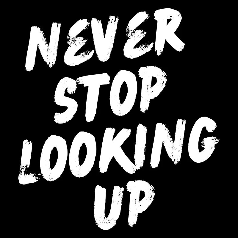 Never stop looking up - Motivation