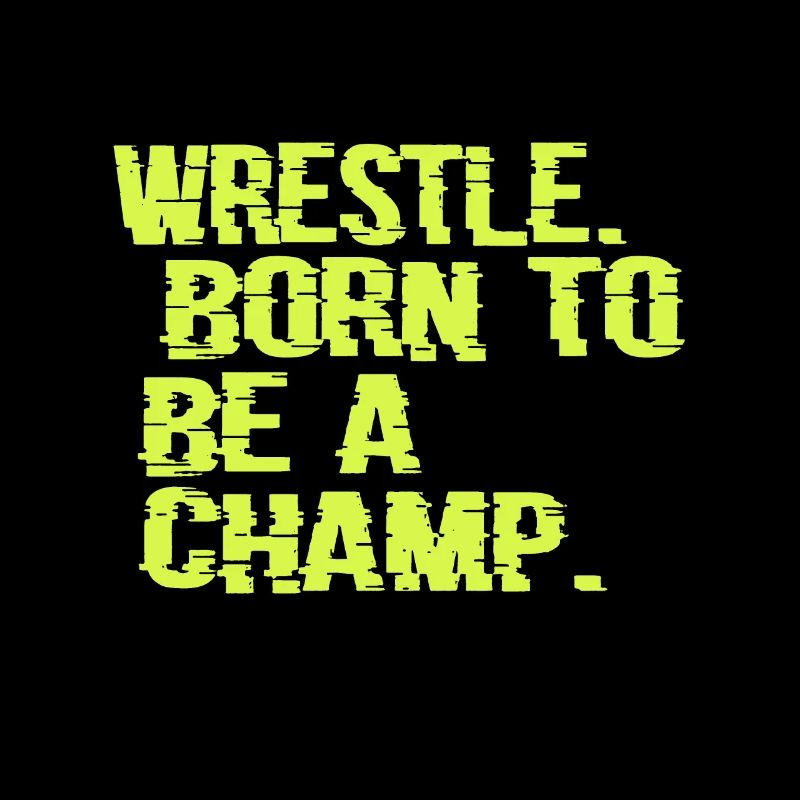 Wrestle Born To Be A Champ Wrestler Gift Geschenk