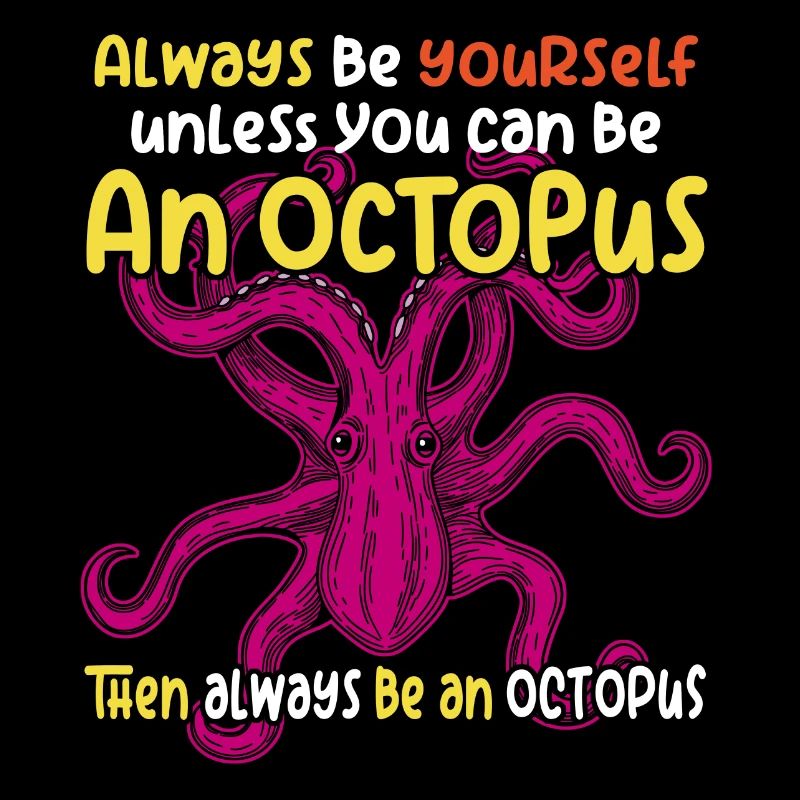 Be yourself or be an octopus. Large octopus