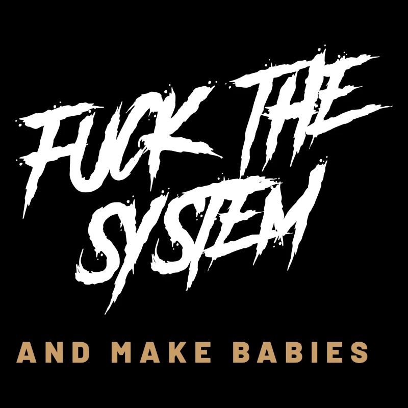 fuck the system and make babies